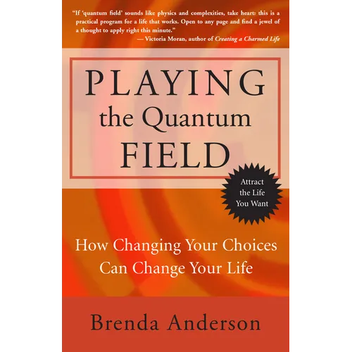 Playing the Quantum Field: How Changing Your Choices Can Change Your Life - Paperback