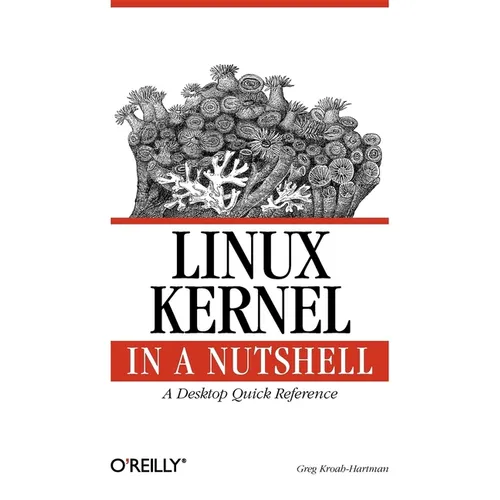 Linux Kernel in a Nutshell: A Desktop Quick Reference - Paperback