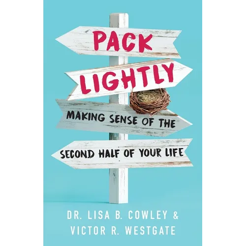 Pack Lightly: Making Sense of the Second Half of Your Life - Paperback