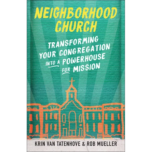 Neighborhood Church: Transforming Your Congregation Into a Powerhouse for Mission - Paperback