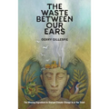 The Waste Between Our Ears - Paperback