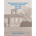 Westmoreland County, Virginia Marriage Records, 1850-1880 Annotated