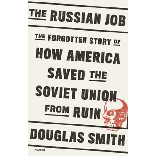 The Russian Job: The Forgotten Story of How America Saved the Soviet Union from Ruin