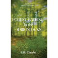 FOREST BATHING in the ADIRONDACKS: A Guide For House Or Forest