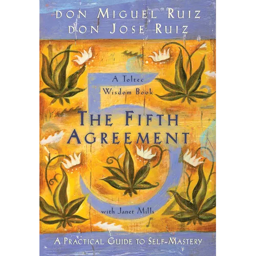 The Fifth Agreement: A Practical Guide to Self-Mastery - Paperback