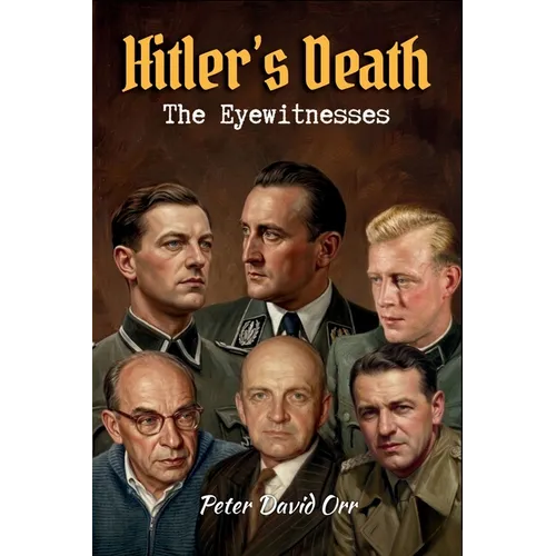 Hitler's Death - The Eyewitnesses