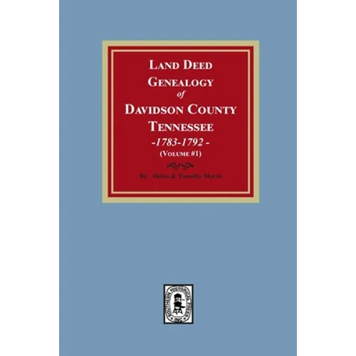 Land Deed Genealogy of Davidson County, Tennessee, 1783-1792. Volume #1