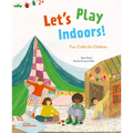 Let's Play Indoors!: Fun Crafts for Children - Hardcover