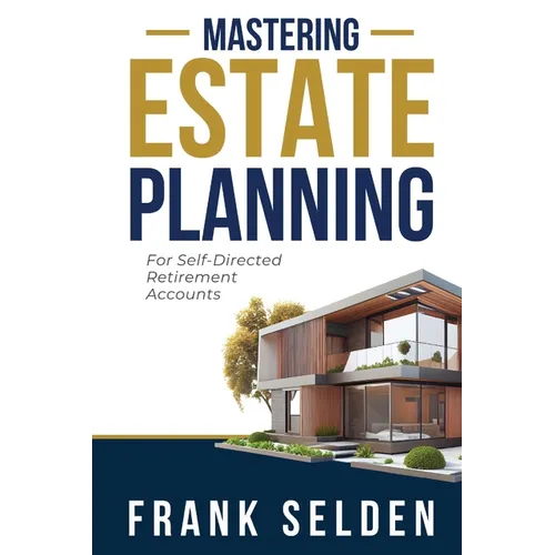 Mastering Estate Planning: For Self-Directed Retirement Accounts - Paperback