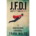 JFDI - A Manufacturing Turnaround: Just f **ing Do It - Hardcover