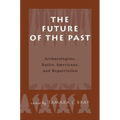 The Future of the Past: Archaeologists, Native Americans and Repatriation