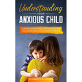 Understanding Your Anxious Child - Paperback