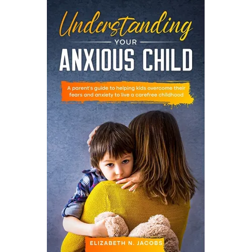 Understanding Your Anxious Child - Paperback
