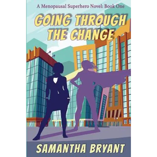 Going Through the Change: Menopausal Superheroes, Book One - Paperback