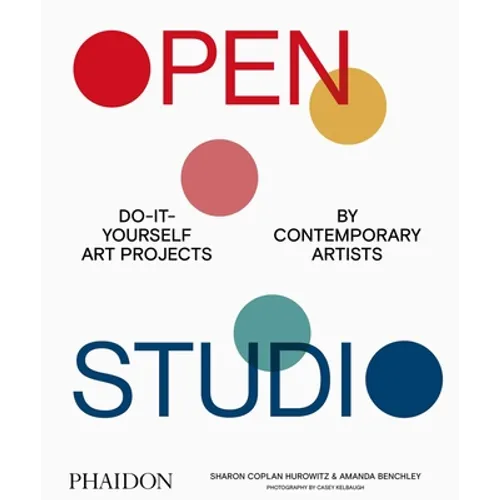 Open Studio: Do-It-Yourself Art Projects by Contemporary Artists - Hardcover