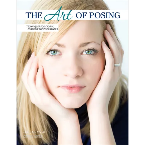 The Art of Posing: Techniques for Digital Portrait Photographers - Paperback