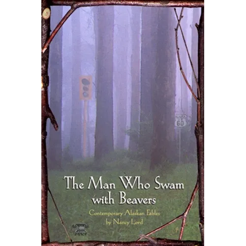 The Man Who Swam with Beavers: Stories - Paperback