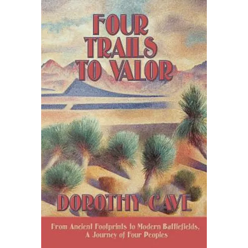 Four Trails to Valor: From Ancient Footprints to Modern Battlefields, A Journey of Four Peoples