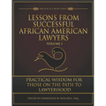 Lessons from Successful African American Lawyers: Practical Wisdom for Those on the Path to Lawyerhood (Volume I)
