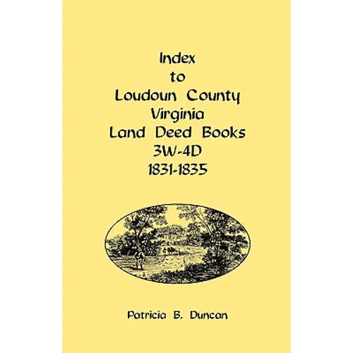 Index to Loudoun County, Virginia Land Deed Books, 3w-4D, 1831-1835