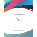 The Roman Law: A Lecture (1854)