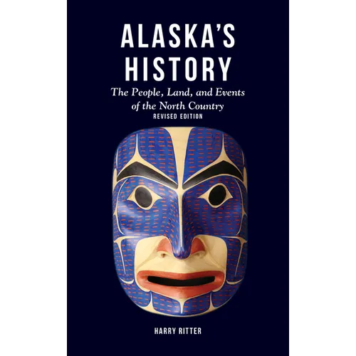 Alaska's History, Revised Edition: The People, Land, and Events of the North Country