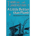 A Little Better Than Plumb: The Biography of a House
