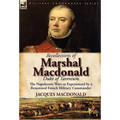 Recollections of Marshal MacDonald, Duke of Tarentum: The Napoleonic Wars as Experienced by a Renowned French Military Commander - Hardcover