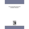 Causes and remedies of the present convulsions: a discourse.