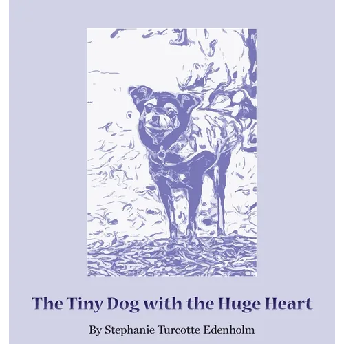 The Tiny Dog with the Huge Heart - Hardcover