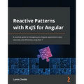 Reactive Patterns with RxJS for Angular: A practical guide to managing your Angular application's data reactively and efficiently using RxJS 7 - Paperback