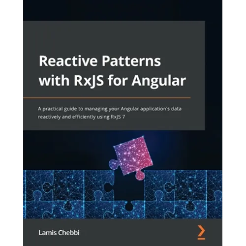Reactive Patterns with RxJS for Angular: A practical guide to managing your Angular application's data reactively and efficiently using RxJS 7 - Paperback