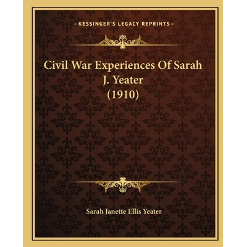 Civil War Experiences Of Sarah J. Yeater (1910)