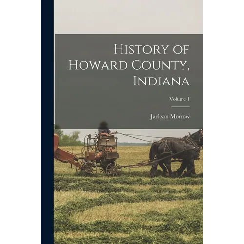 History of Howard County, Indiana; Volume 1