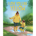 I Love You Like Yellow: A Board Book - Board Book