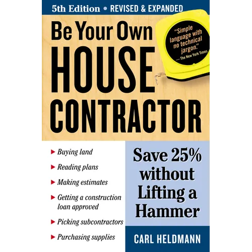 Be Your Own House Contractor: Save 25% Without Lifting a Hammer - Paperback