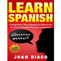Learn Spanish: A Beginner's Phrasebook to Memorize & Learn Everyday Phrases in Spanish - Paperback