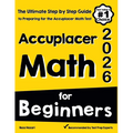 Accuplacer Math for Beginners: The Ultimate Step by Step Guide to Preparing for the Accuplacer Math Test - Paperback