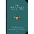 The Gospel And Its Ministry (1876) - Paperback