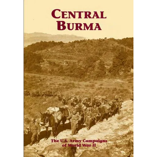 The U.S. Army Campaigns of World War II: Central Burma - Paperback
