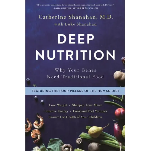 Deep Nutrition: Why Your Genes Need Traditional Food - Paperback