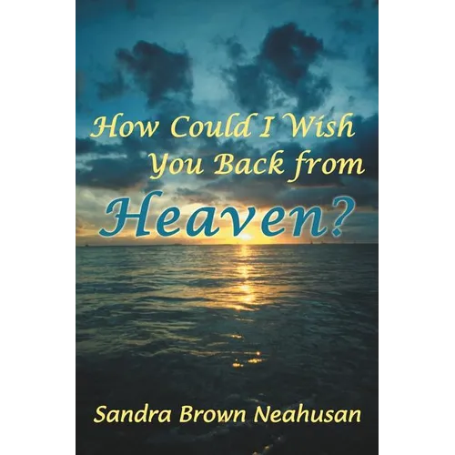 How Could I Wish You Back from Heaven? - Paperback