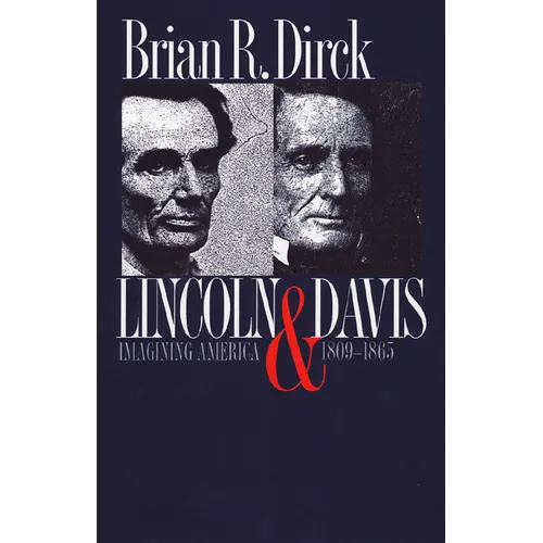 Lincoln and Davis: Imagining America, 1809-1865