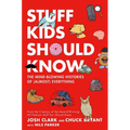 Stuff Kids Should Know: The Mind-Blowing Histories of (Almost) Everything - Hardcover