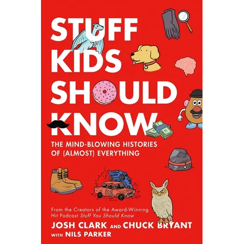 Stuff Kids Should Know: The Mind-Blowing Histories of (Almost) Everything - Hardcover
