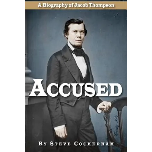 Accused: A Biography of Jacob Thompson