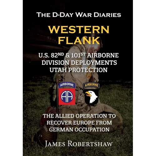 The D-Day War Diaries - Western Flank: US 82nd and 101st Airborne Division Deployments Utah Protection