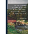 The History of Warwick, Rhode Island, From its Settlement in 1642 to the Present Time;