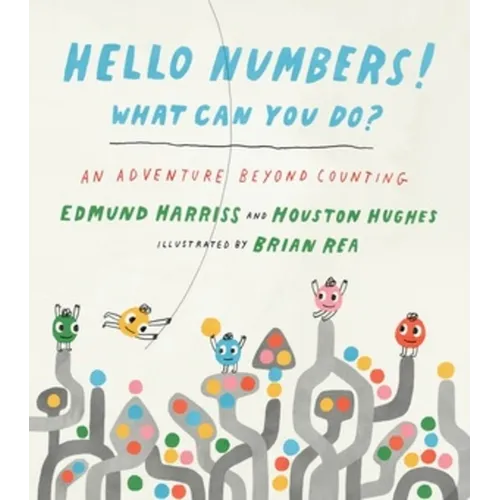 Hello Numbers! What Can You Do?: An Adventure Beyond Counting - Hardcover
