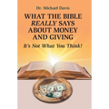 What the Bible Really Says About Money and Giving: It's Not What You Think! - Hardcover